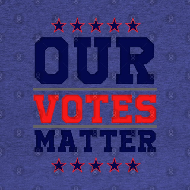 Our Votes Matter by igzine